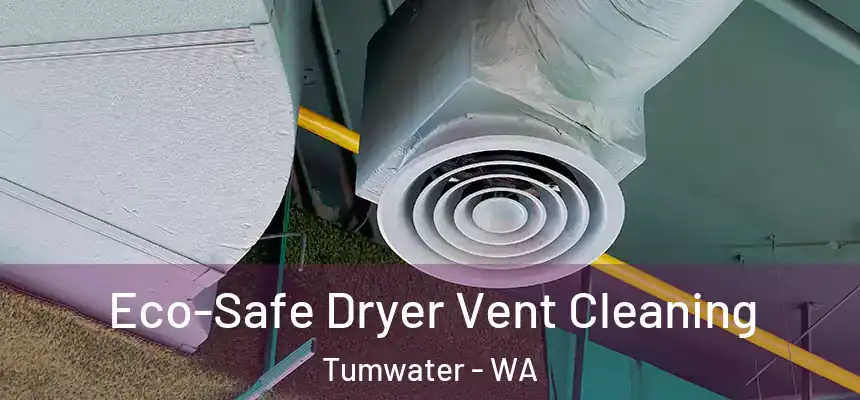  Eco-Safe Dryer Vent Cleaning Tumwater - WA