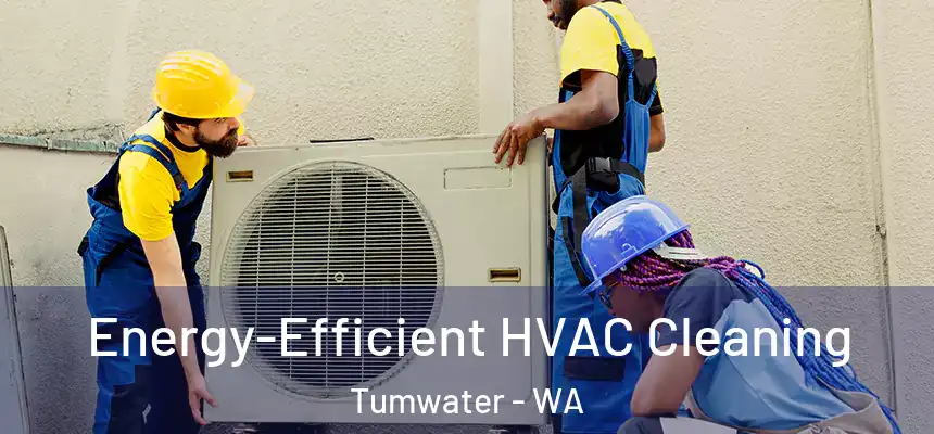  Energy-Efficient HVAC Cleaning Tumwater - WA