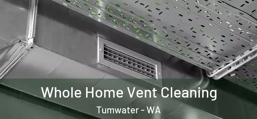  Whole Home Vent Cleaning Tumwater - WA